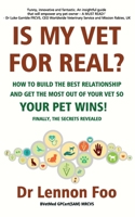 IS MY VET FOR REAL? How to build the best relationship and get the most out of your vet so your pet wins!: Finally, the secrets revealed! 1838169601 Book Cover