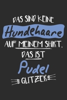Das sind keine Hundehaare das ist Pudel Glitzer: 6x9 Zoll (ca. DIN A5) 110 Seiten Liniert I Notizbuch I Tagebuch I Notizen I Planer I Geschenk Idee für Pudel Hunderasse Liebhaber (German Edition) 1679835874 Book Cover