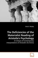 The Deficiencies of the Materialist Reading of Aristotle's Psychology: A Critique of Contemporary Interpretations of Aristotle's De Anima 3639176316 Book Cover