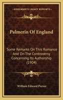 Palmerin of England Some Remarks on this Romance and on the Controversy Concerning its Authorship, by William Edward Purser, 1904 1358489955 Book Cover