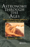 Astronomy Through the Ages: The Story of the Human Attempt to Understand the Universe 036740088X Book Cover