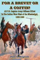 For A Brevet Or A Coffin: All U.S. Regular Army Officers Killed in The 0615931413 Book Cover