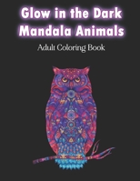 Glow in the Dark Mandala Animals Adult Coloring Book: Amazing Meditative Zentangle Animal Designs on Black Background | Stress Relieving Zen Art Therapy Patterns for Teens & Grownups B087L4ML5N Book Cover