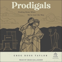 Prodigals: Finding Home When We've Lost the Way B0CW53C83F Book Cover