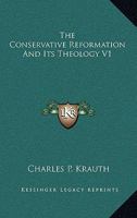 The Conservative Reformation and Its Theology V1 1163121363 Book Cover