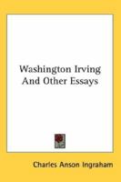 Washington Irving, and Other Essays, 1162772794 Book Cover