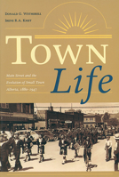 Town Life: Main Street and the Evolution of Small Town Alberta, 0888642687 Book Cover