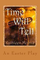 Time Will Tell - An Easter Play 1927828236 Book Cover