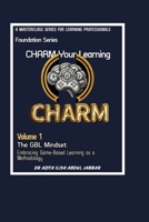 The GBL Mindset: Embracing Game-Based Learning as a Methodology (CHARM Your Learning Masterclass Series) 6299246103 Book Cover