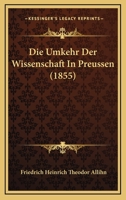 Die Umkehr Der Wissenschaft In Preussen (1855) 1160874174 Book Cover