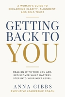 Getting Back to You: A Woman's Guide to Reclaiming Clarity, Alignment, and Self-Trust B0H8QFYVM4 Book Cover