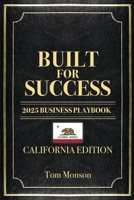 BUILT FOR SUCCESS: 2025 BUSINESS PLAYBOOK - CALIFORNIA EDITION B0F143JTF2 Book Cover
