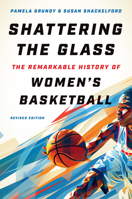 Shattering the Glass: The Dazzling History of Women's Basketball from the Turn of the Century to the Present 0807858293 Book Cover