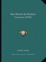 Ilias Homeri in Dramata Conversa (1838) 1168312299 Book Cover