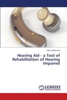 Hearing Aid - a Tool of Rehabilitation of Hearing Impaired 6203462411 Book Cover