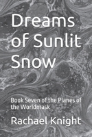 Dreams of Sunlit Snow: Book Seven of the Planes of the Worldmask B0DQ51WYCR Book Cover