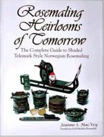 Rosemaling Heirlooms of Tomorrow: The Complete Guide to Shaded Telemark Style Norwegian Rosemaling 0974322458 Book Cover