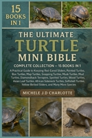 THE ULTIMATE TURTLE MINI BIBLE: COMPLETE COLLECTION — 15 BOOKS IN 1: A Practical Guide to Keeping Red-Eared Sliders, Painted Turtles, Box Turtles, Map ... Diamondback Terrapins, Spotted Turtles B0FV8HC12P Book Cover