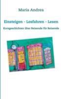Einsteigen - Losfahren - Lesen: Kurzgeschichten über Reisende für Reisende 3744836436 Book Cover