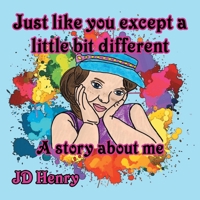 Just like you except a little bit different.: A story about me. 0228817358 Book Cover