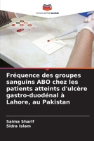 Fréquence des groupes sanguins ABO chez les patients atteints d'ulcère gastro-duodénal à Lahore, au Pakistan (French Edition) 6209866123 Book Cover