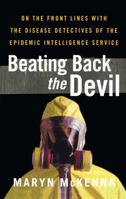 Beating Back the Devil: On the Front Lines with the Disease Detectives of the Epidemic Intelligence Service 1439123101 Book Cover