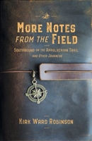 More Notes from the Field: Southbound on the Appalachian Trail and Other Journeys 0999604244 Book Cover