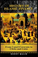 History of Islamic Finance: From Camel-Caravans to Clicks and Coins B0GNT5T6MC Book Cover