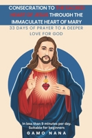 Consecration to the Sacred Heart of Jesus, through the Immaculate Heart of Mary: 33 days of Prayer to a deeper love for GOD B0FRB42R1W Book Cover