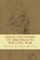 Songs and Poems of Arkansas in the Civil War 1505239192 Book Cover