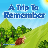 A Trip to Remember: Children's Fables.: Inspiring children to keep trying. B09C1T8JSR Book Cover
