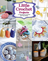 Little Crochet Projects: 12 Projects to Make on the Move 178494162X Book Cover