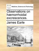 Observations on hæmorrhoidal excrescences. 1162104031 Book Cover