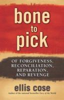 Bone to Pick: Of Forgiveness, Reconciliation, Reparation, and Revenge 0743470672 Book Cover