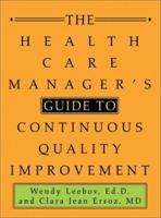 The Health Care Manager's Guide to Continuous Quality Improvement 0595283667 Book Cover