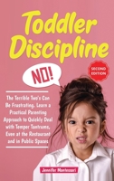 Toddler Discipline: The Terrible Two's Can Be Frustrating. Learn a Practical Parenting Approach to Quickly Deal with Temper Tantrums, Even at the Restaurant and in Public Spaces 1913922308 Book Cover