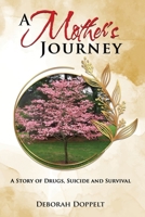 A Mother's Journey: A Story of Drugs, Suicide, and Survival 1956074368 Book Cover