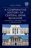 A Comparative History of Central Bank Behavior: Consistency in Monetary Policy in the US and UK 1803926597 Book Cover