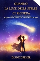 Quando la Luce delle Stelle Ci Ricorda: Una Romantasy di Rinascita, Potere e di un Amore che si Rifiutava di Morire (Italian Edition) B0GJ3DFHR6 Book Cover