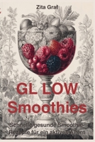 GL LOW: 100 schnelle gesunde Smoothie Rezepte für ein aktives Altern (German Edition) B0GLFR5C73 Book Cover