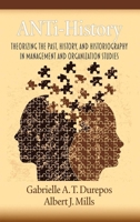 Anti-History: Theorizing the Past, History, and Historiography in Management and Organizational Studies (Hc) 1617357480 Book Cover
