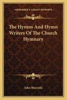 The Hymns And Hymn Writers Of The Church Hymnary 1162939249 Book Cover