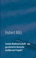 Soziale Marktwirtschaft - das gescheiterte deutsche neoliberale Projekt? 3754303791 Book Cover