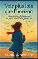 Voir plus loin que l’horizon: Quand les mots deviennent des ponts, on n’est plus jamais seul Un roman feel good lumineux et émouvant, où l’écriture ... les autres, vers la vie. (French Edition) B0FS1QYG2C Book Cover
