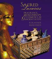 Sacred Luxuries: Fragrance, Aromatherapy and Cosmetics in Ancient Egypt 0801437202 Book Cover