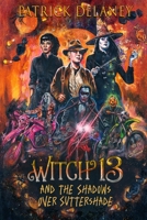 Witch 13 and the Shadows over Suttershade (The Thirteen Wands) B0H4WJMZV5 Book Cover