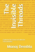 The Invisible Threads: Exploring the Science of Collective Consciousness B0F9H1YKL9 Book Cover