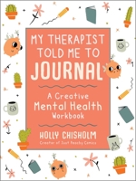 My Therapist Told Me to Journal: A Creative Mental Health Workbook 1510761128 Book Cover