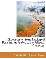 Discourses on Some Theological Doctrines as Related to the Religious Character 1010313495 Book Cover