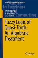 Fuzzy Logic of Quasi-Truth: An Algebraic Treatment 3319304046 Book Cover